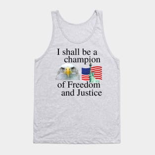 I shall be a champion of Freedom and Justice Tank Top